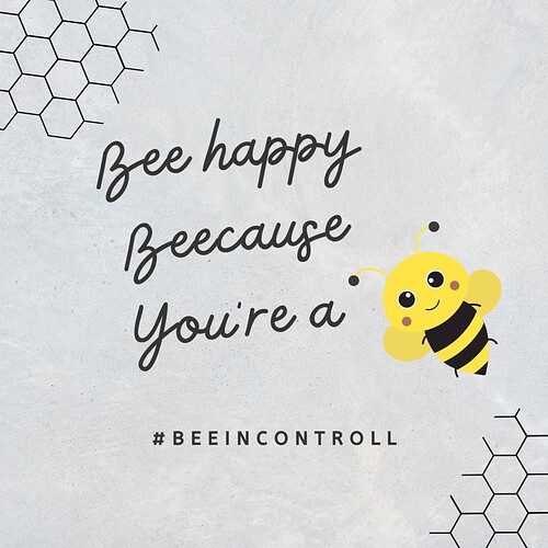 Bee happy Beecause You're a